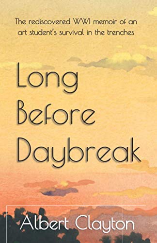 Long Before Daybreak: The rediscovered WWI memoir of an art student’s survival in the trenches