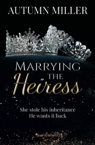 Marrying The Heiress: An Enemies to Lovers romance (Rags to Riches)
