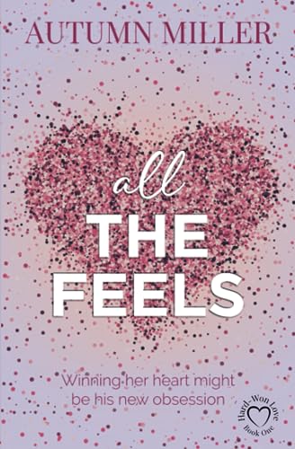 All The Feels: A Worlds Collide, Twist of Fate Romance (Hard-Won Love)