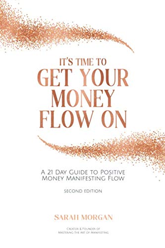 It's Time To Get Your Money Flow On: A 21 Day Guide to Positive Money Manifesting Flow
