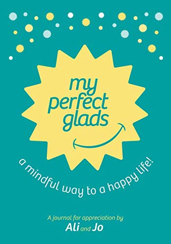 My Perfect Glads: A Mindful Way to a Happy Life!