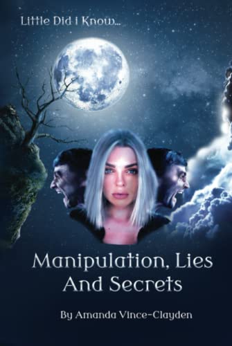 LITTLE DID I KNOW: MANIPULATION LIES AND SECRETS