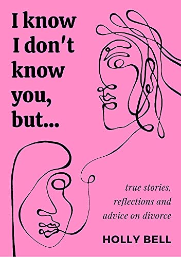 I Know I Don't Know You, But... True stories, reflections & advice on divorce