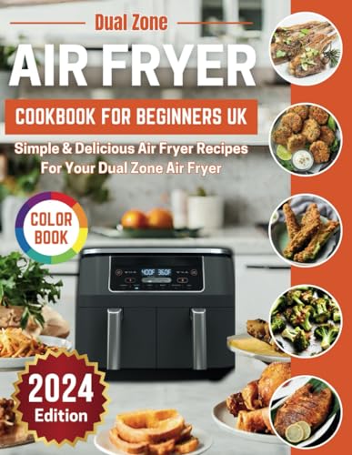 Dual Zone Air Fryer Cookbook For Beginners UK: 2 Basket Easy Healthy Delicious Recipes In Full Colour Images With UK Measurements