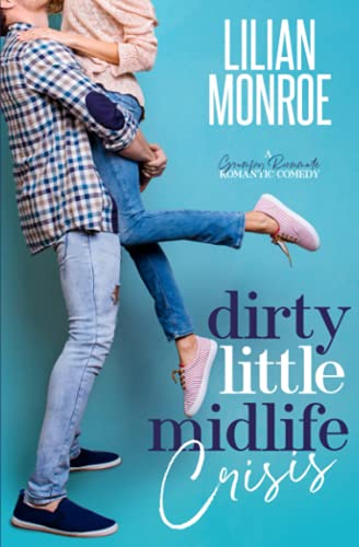 Dirty Little Midlife Crisis A Grumpy Roommate Romantic Comedy Hearts Cove Hotties