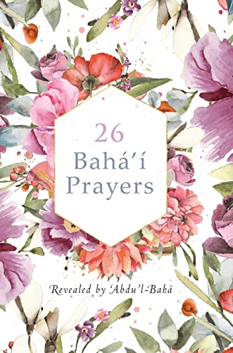 26 Baha'i Prayers by Abdu'l-Baha (Illustrated Bahai Prayer Book)