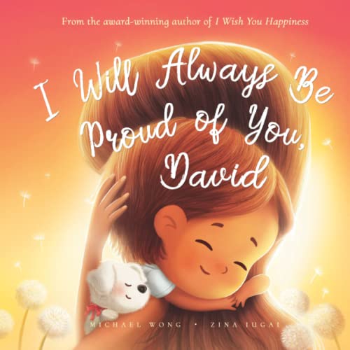 I Will Always Be Proud of You, David (The Unconditional Love for David Series)