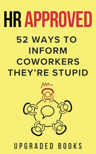 HR Approved 52 Ways To Inform Coworkers They're Stupid