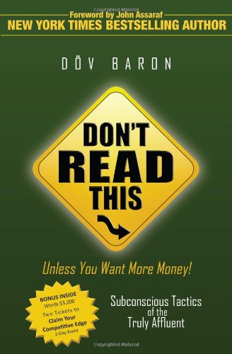 Don't Read This Unless You Want More Money!: Subconscious Tactics of the Truly Affluent Edition: First