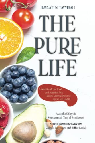 The Pure Life: A Smart Guide for Food and Nutrition for a Healthy Lifestyle from the Quran and Hadith