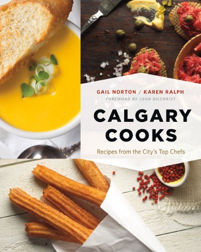 Calgary Cooks : Recipes from the City's Top Chefs