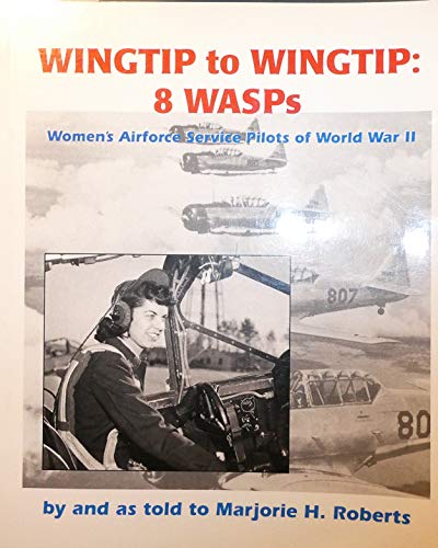 Wingtip to Wingtip : 8 WASPS, Women's Airforce Service Pilots of World War II