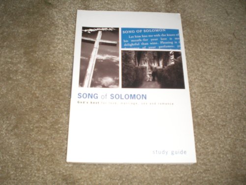 SONG OF SOLOMON, A STUDY OF LOVE, SEX, MARRIAGE, AND ROMANCE: STUDY GUIDE