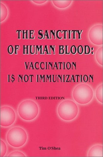 The Sanctity of Human Blood : Vaccination is Not Immunization (Fifth Edition)