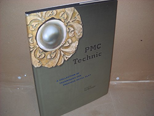 PMC Technic: A Collection of Techniques for Precious Metal Clay