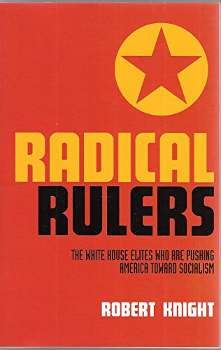 Radical Rulers : The Washington Elites Who Are Pushing America Toward Socialism