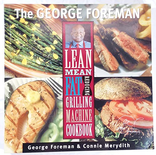 The George Foreman Lean Mean Fat Reducing Grilling Machine Cookbook
