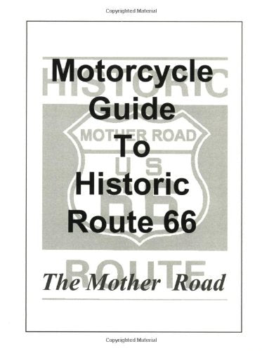 Motorcycle Guide to Route 66 : Complete Information for Touring Historic Route 66 on Two Wheels