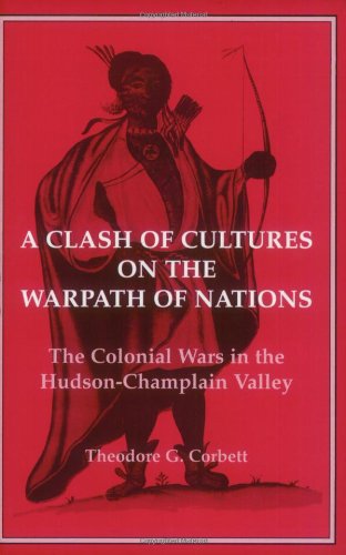 A Clash of Cultures on the Warpath of Nations: The Colonial Wars in the Hudson-Champlain Valley