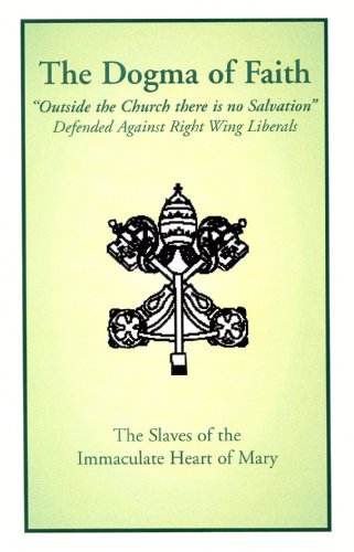 The Dogma of Faith - Outside the Church there is no Salvation Defended Against Right Wing Liberals