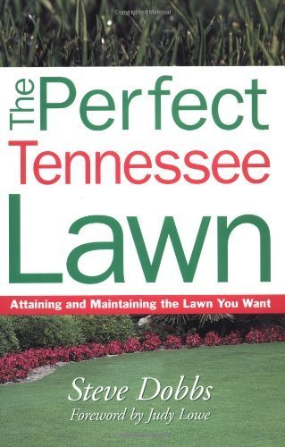 The Perfect Tennessee Lawn: Attaining and Maintaining the Lawn You Want (Creating and Maintaining the Perfect Lawn)