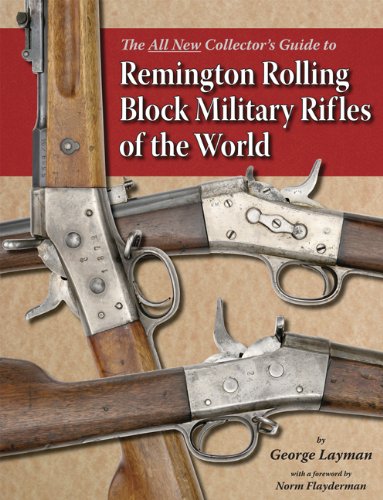 The All New Collector's Guide to Remington Rolling Block Military Rifles of the World
