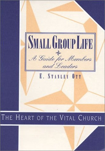 Small Group Life A Guide for Members and Leaders