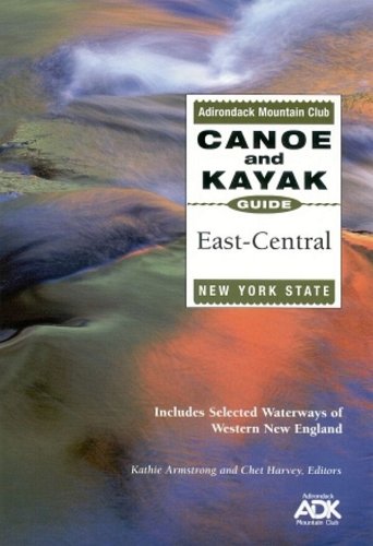 The Adirondack Mountain Club Canoe and Kayak Guide: East-Central New York State : Includes Selected Waterways of Western New Enand