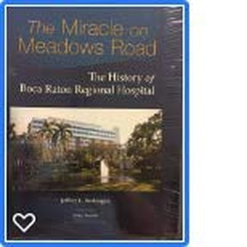 The Miracle on Meadows Road the History of Boca Raton Regional Hospital