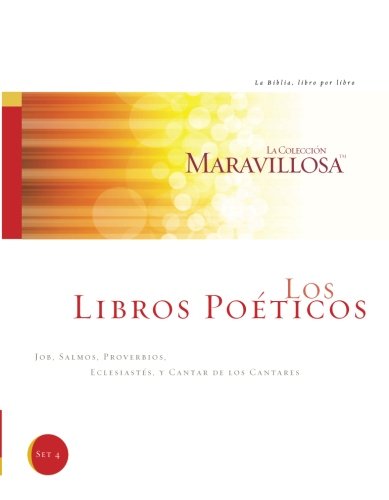 Los Libros Poeticos: Job, Salmos, Proverbios, Eclesiastes Y Cantar De Los Cantares: Volume 4 (La Coleccion Maravillosa: La Biblia, libro por libro)