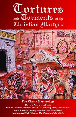 Tortures And Torments Of The Christian Martyrs 2Ed