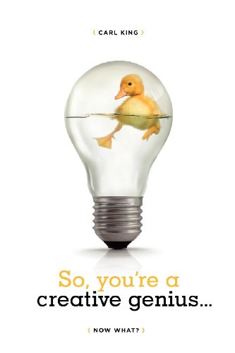So, You're a Creative Genius...Now What?