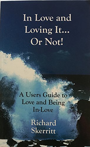In Love and Loving It or Not (A Users Guide to Love and Being In Love)