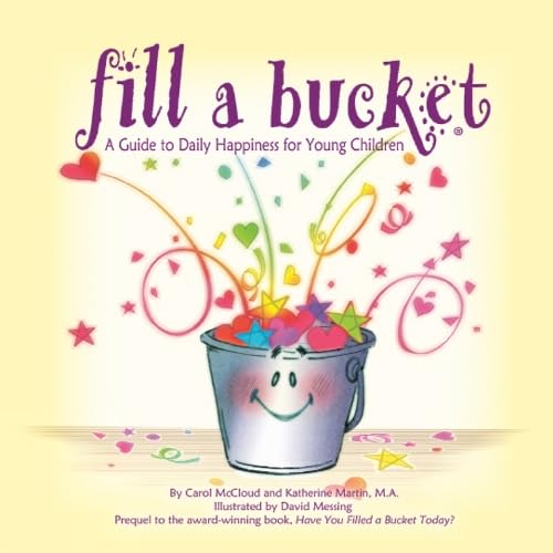 Fill A Bucket: A Guide To Daily Happiness For Young Children