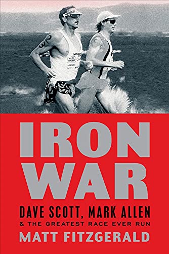 IRON WAR: DAVE SCOTT, MARK ALLEN, AND GREATEST RACE EVER RUN