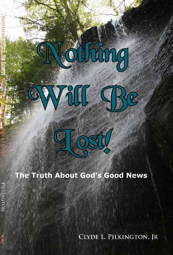 Nothing Will Be Lost! (The Truth About God's Good News)