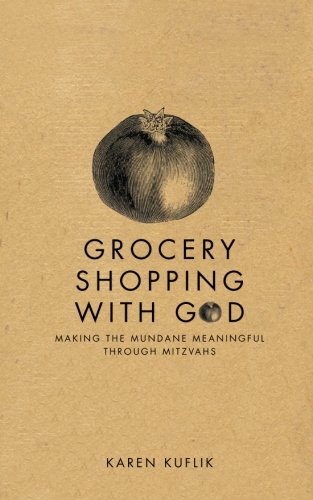 Grocery Shopping With God: Making the mundane meaningful through Mitzvahs