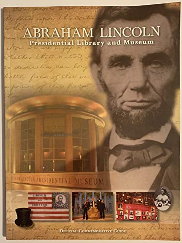 Abraham Lincoln Presidential Library and Museum: Official Commemorative Guide