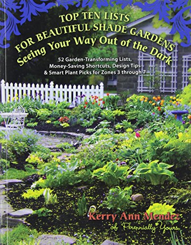 Top Ten Lists for Beautiful Shade Gardens Seeing Your Way Out of the Dark GardenTransforming Lists MoneySaving Shortcuts Design Tips Smart Plant Picks for Zones Through