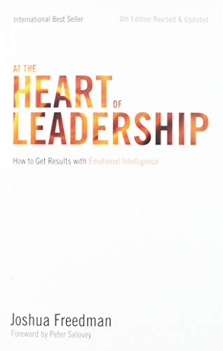 At the Heart of Leadership How To Get Results with Emotional Intelligence th Edition Revised Updated
