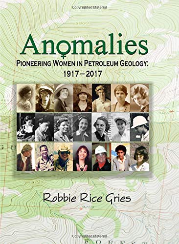 Anomalies : Pioneering Women in Petroleum Geology: 1917-2017