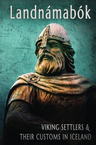 Landnamabok Viking Settlers and Their Customs in Iceland Landnamabok English