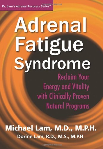 Adrenal Fatigue Syndrome - Reclaim Your Energy and Vitality with Clinically Proven Natural Programs by Michael Lam, Dorine Lam (2012) Paperback