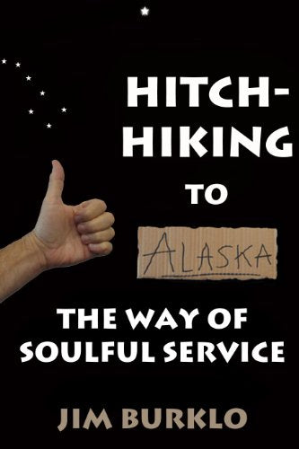 Hitchhiking To Alaska: The Way of Soulful Service