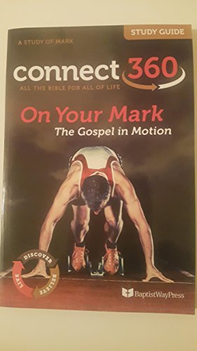 On Your Mark, The Gospel in Motion, A Study Of Mark, Connect 360, All The Bible For All Of Life