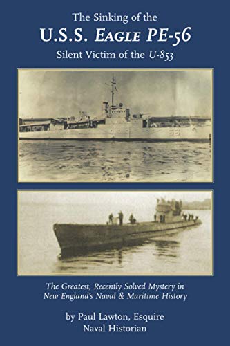 The Sinking of the U. S. S. Eagle PE-56, Silent Victim of the U-853