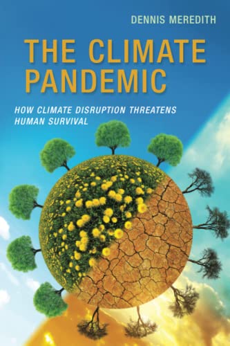 The Climate Pandemic: How Climate Disruption Threatens Human Survival
