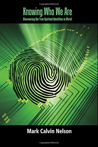 Knowing Who We Are: Discovering Our True Spiritual Identities in Christ