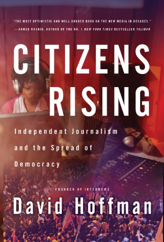 Citizens Rising: Independent Journalism and the Spread of Democracy