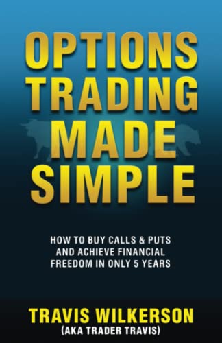 Options Trading Made Simple: How to Buy Calls & Puts and Achieve Financial Freedom in Only 5 Years (Passive Stock Options Trading)